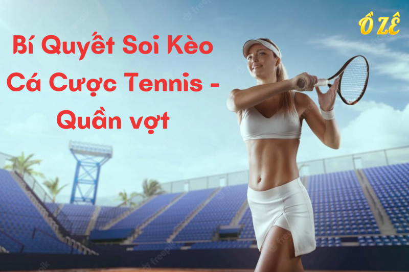 Bí quyết soi kèo cá cược Tennis (quần vợt) trên Web game OZE