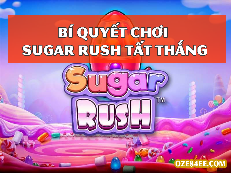 Bí kíp chơi Sugar Rush đảm bảo thắng cược 2024