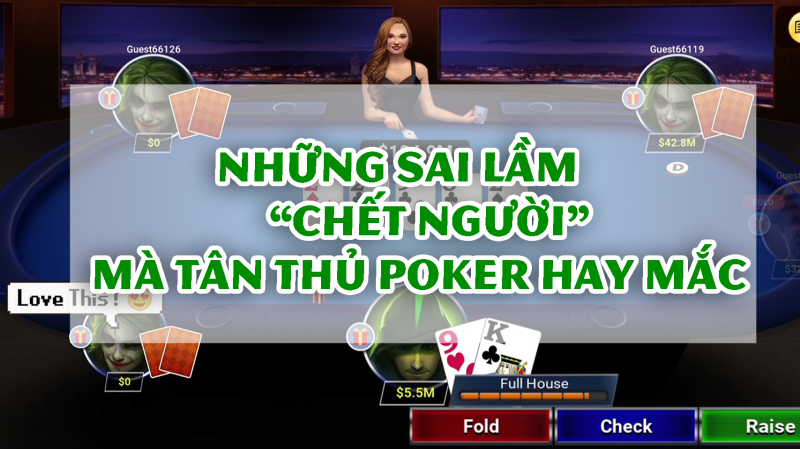 5 lỗi “chết người” mà tân thủ Poker hay gặp phải