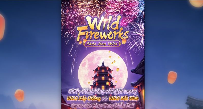 Mẹo chơi nổ hũ Wild Fireworks kiếm bộn tiền 2024