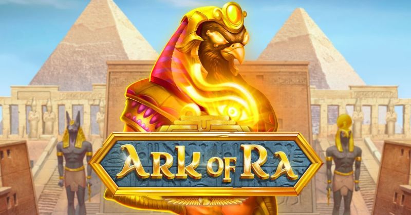 Khám phá kho báu Ark Of Ra 2024 Ồ Zê