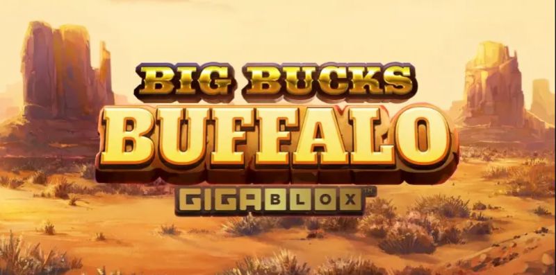 Từ A đến Z về slot Big Bucks Buffalo Gigablox 2024